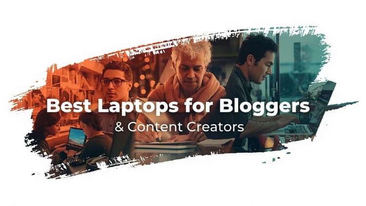 Best Laptops For Bloggers And Content Creators